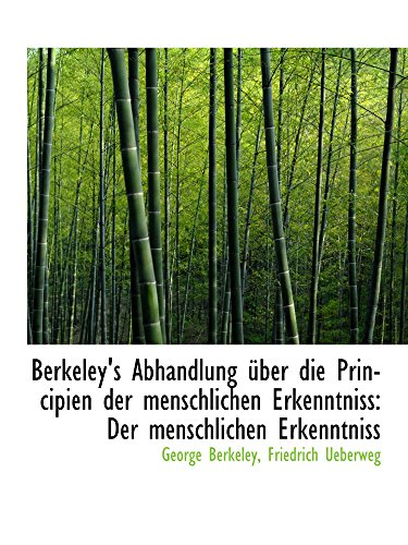 Berkeley's Abhandlung Ã¼ber die Principien der menschlichen Erkenntniss: Der menschlichen Erkenntniss (9781110203581) by Berkeley, George