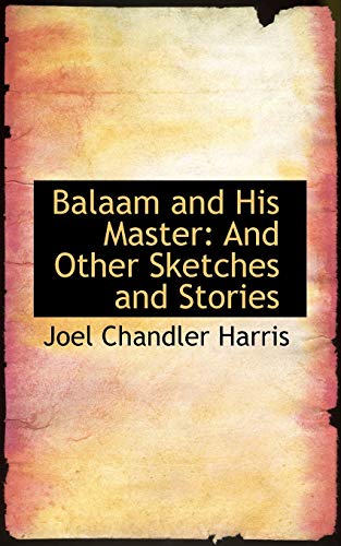 Balaam and His Master, and the Other Sketches and Stories (9781110204656) by Harris, Joel Chandler