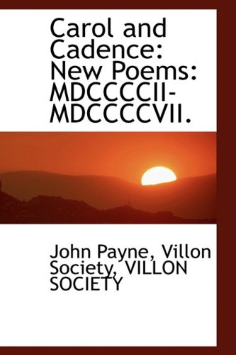 Carol and Cadence: New Poems: Mdccccii-mdccccvii. (9781110205257) by Payne, John