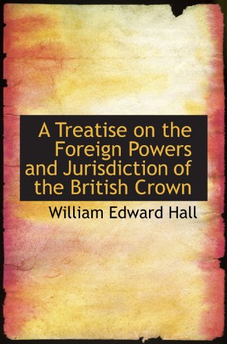 Stock image for A Treatise on the Foreign Powers and Jurisdiction of the British Crown for sale by Revaluation Books