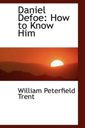 Daniel Defoe: How to Know Him (9781110210008) by Trent, William Peterfield