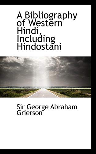 A Bibliography of Western Hindi, Including Hindostani - Sir George Abraham Grierson