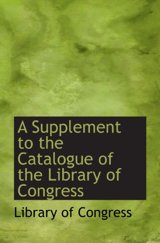 A Supplement to the Catalogue of the Library of Congress (9781110212644) by Congress, Library Of