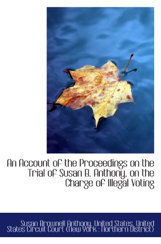 Stock image for An Account of the Proceedings on the Trial of Susan B. Anthony, on the Charge of Illegal Voting for sale by Revaluation Books