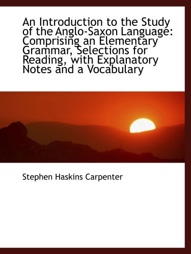 Immagine dell'editore per An Introduction to the Study of the Anglo-Saxon Language: Comprising an Elementary Grammar, Selectio venduto da Revaluation Books