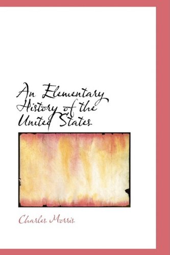 An Elementary History of the United States (9781110222766) by Morris, Charles