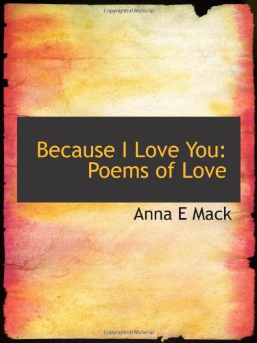 9781110223374: Because I Love You: Poems of Love