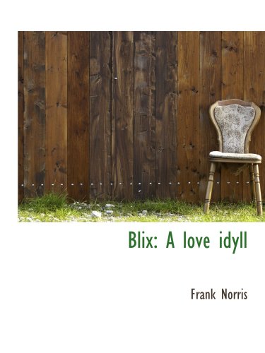 Blix: A love idyll (9781110226115) by Norris, Frank