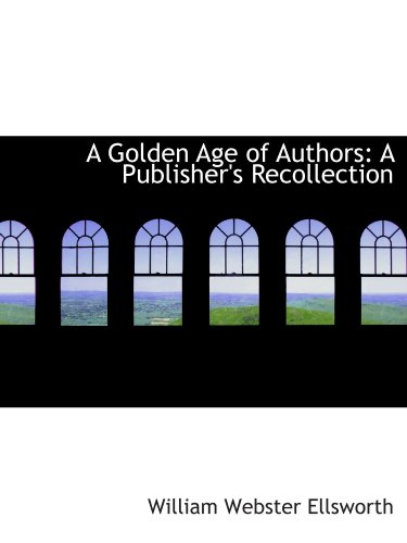 Stock image for A Golden Age of Authors: A Publisher's Recollection for sale by Revaluation Books