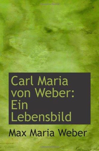 Carl Maria von Weber: Ein Lebensbild (9781110230907) by Weber, Max Maria