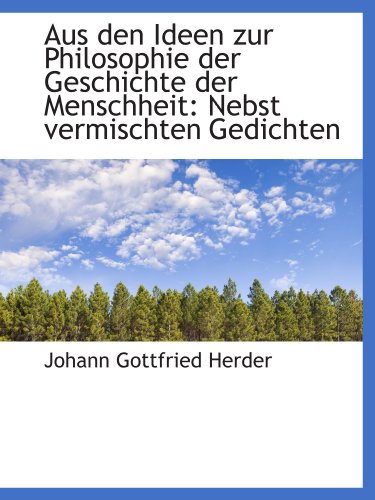Aus den Ideen zur Philosophie der Geschichte der Menschheit: Nebst vermischten Gedichten (9781110231249) by Herder, Johann Gottfried