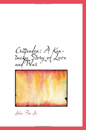 Crittenden: A Kentucky Story of Love and War (9781110231577) by Jr., John Fox