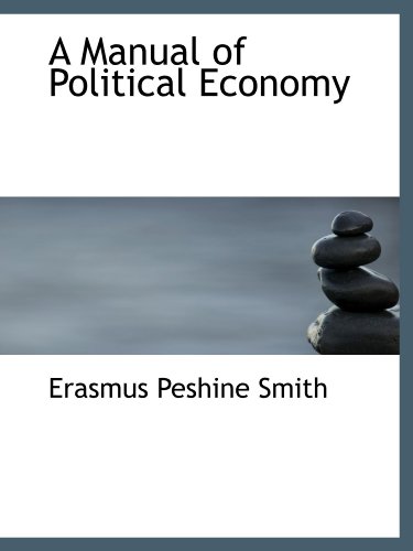 Imagen de archivo de A Manual of Political Economy a la venta por Revaluation Books
