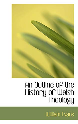 An Outline of the History of Welsh Theology (9781110232789) by Evans, William