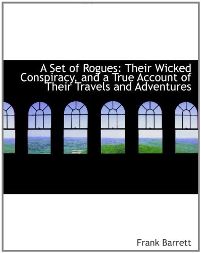 Stock image for A Set of Rogues: Their Wicked Conspiracy, and a True Account of Their Travels and Adventures for sale by Revaluation Books