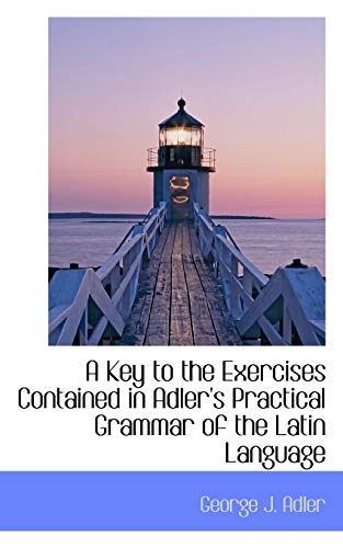 9781110240579: A Key to the Exercises Contained in Adler's Practical Grammar of the Latin Language (English and Latin Edition)