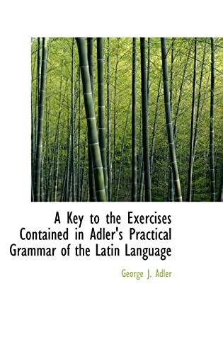 Stock image for A Key to the Exercises Contained in Adler's Practical Grammar of the Latin Language for sale by Revaluation Books