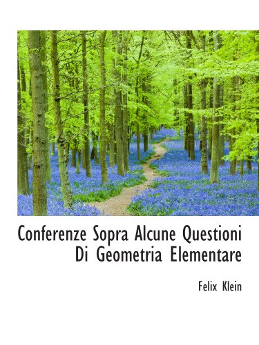 Conferenze Sopra Alcune Questioni Di Geometria Elementare (9781110243273) by Klein, Felix