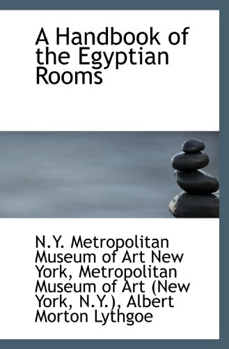 A Handbook of the Egyptian Rooms (9781110243655) by York, N.Y. Metropolitan Museum Of Art New