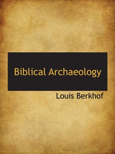 Biblical Archaeology (9781110243884) by Berkhof, Louis