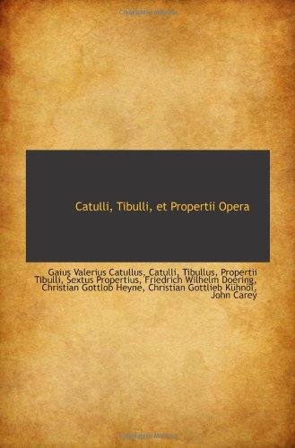 Catulli, Tibulli, et Propertii Opera (9781110249787) by Catullus, Gaius Valerius