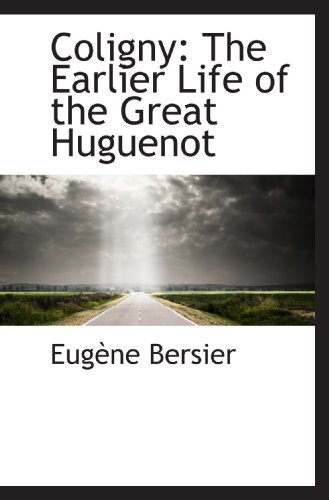 9781110250424: Coligny: The Earlier Life of the Great Huguenot