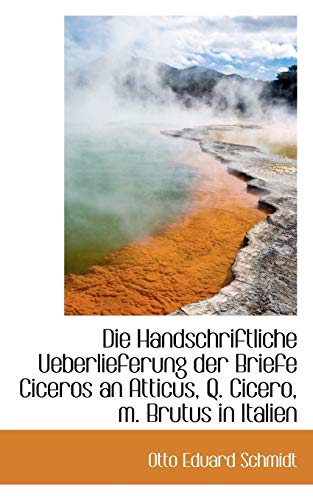 Stock image for Die Handschriftliche Ueberlieferung Der Briefe Ciceros an Atticus, Q. Cicero, M. Brutus in Italien (German Edition) for sale by Lucky's Textbooks