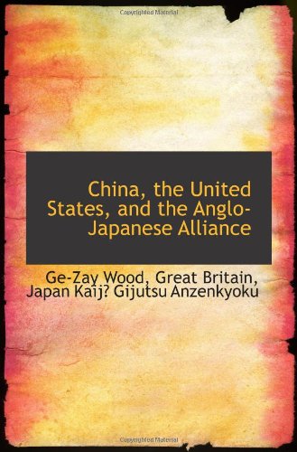 China, the United States, and the Anglo-Japanese Alliance (9781110253265) by Unknown Author