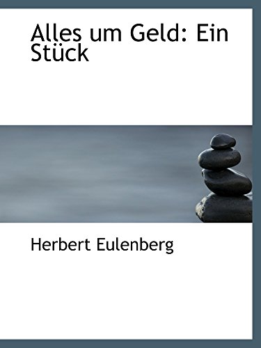Alles um Geld: Ein StÃ¼ck (9781110253449) by Eulenberg, Herbert