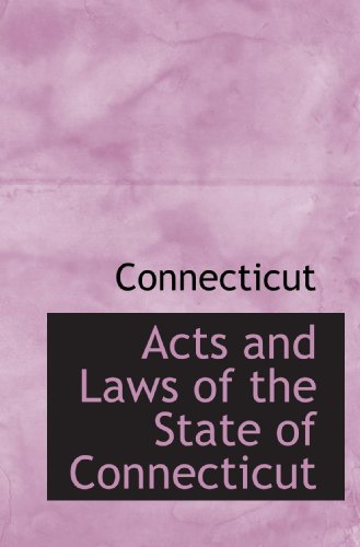 Acts and Laws of the State of Connecticut (9781110254187) by Connecticut, .