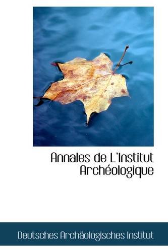 Annales De Linstitut Archeologique (French Edition) (9781110256549) by Institut, Deutsches Archeologisches