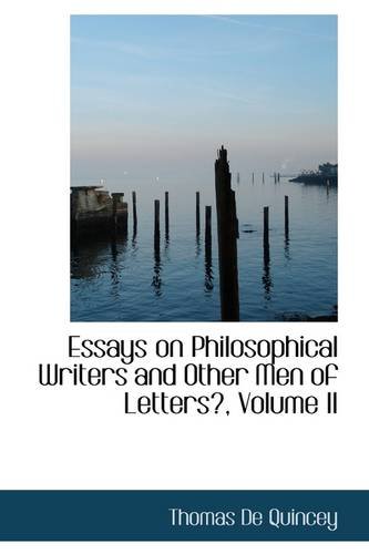 Essays on Philosophical Writers and Other Men of Letters (9781110256662) by De Quincey, Thomas