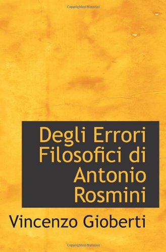 Degli Errori Filosofici di Antonio Rosmini (9781110256914) by Gioberti, Vincenzo