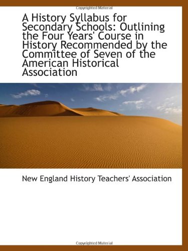 Stock image for A History Syllabus for Secondary Schools: Outlining the Four Years' Course in History Recommended by for sale by Discover Books