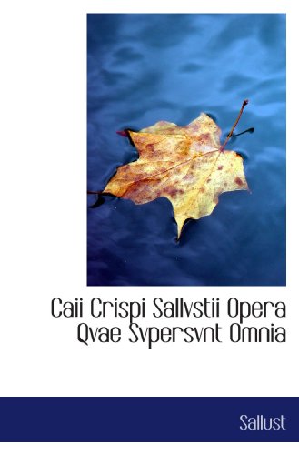 Caii Crispi Sallvstii Opera Qvae Svpersvnt Omnia (9781110261376) by Sallust, .