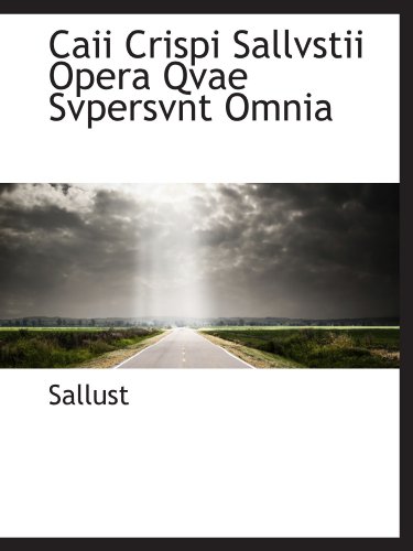 Caii Crispi Sallvstii Opera Qvae Svpersvnt Omnia (9781110261406) by Sallust, .