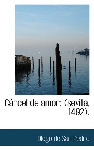 Imagen de archivo de Crcel De Amor: Sevilla, 1492 (Bibliolife Reproduction) a la venta por Anybook.com