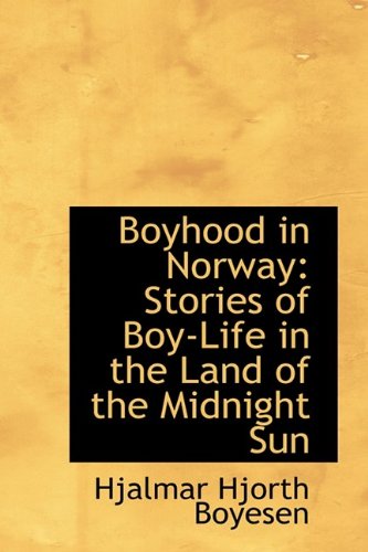 Boyhood in Norway: Stories of Boy-Life in the Land of the Midnight Sun - Boyesen, Hjalmar Hjorth