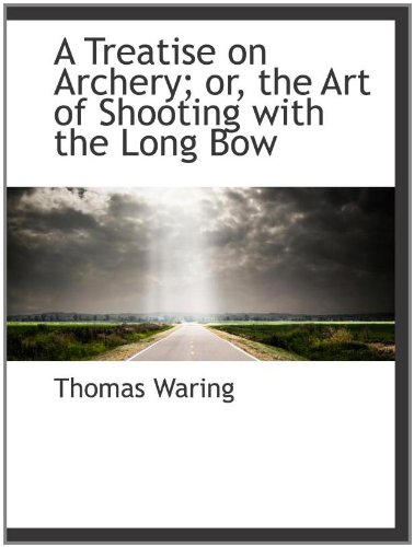 Imagen de archivo de A Treatise on Archery; or, the Art of Shooting with the Long Bow a la venta por Revaluation Books
