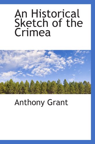 An Historical Sketch of the Crimea (9781110269952) by Grant, Anthony