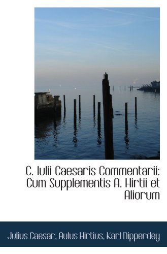 9781110275694: C. Iulii Caesaris Commentarii: Cum Supplementis A. Hirtii et Aliorum