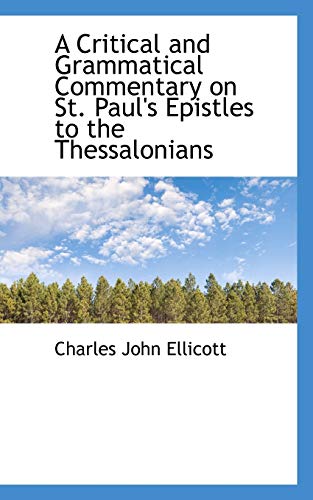 A Critical and Grammatical Commentary on St. Paul's Epistles to the Thessalonians (9781110276172) by Ellicott, Charles John