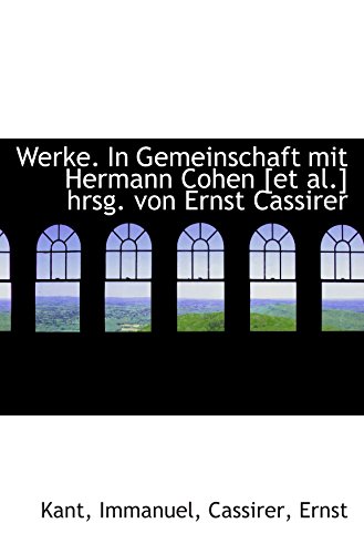 Werke. In Gemeinschaft mit Hermann Cohen [et al.] hrsg. von Ernst Cassirer - Kant, Immanuel