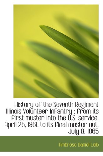 Imagen de archivo de History of the Seventh Regiment Illinois Volunteer Infantry : from its first muster into the U.S. se a la venta por Revaluation Books