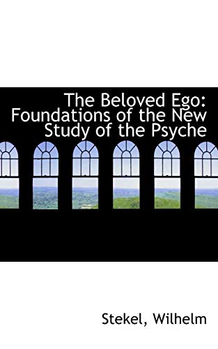 Imagen de archivo de The Beloved Ego: Foundations of the New Study of the Psyche a la venta por Atticus Books