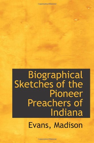 9781110282500: Biographical Sketches of the Pioneer Preachers of Indiana