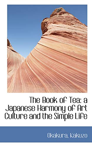 The Book of Tea: A Japanese Harmony of Art Culture and the Simple Life (9781110282890) by Okakura, Kakuzo