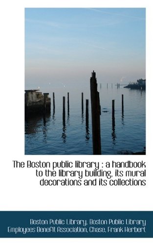 9781110283057: The Boston public library: a handbook to the library building, its mural decorations and its collec