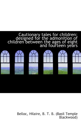 9781110284825: Cautionary tales for children: designed for the admonition of children between the ages of eight and
