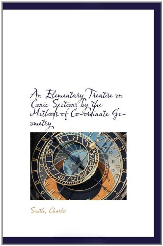 An Elementary Treatise on Conic Sections by the Methods of Co-ordinate Geometry (9781110287109) by Charles